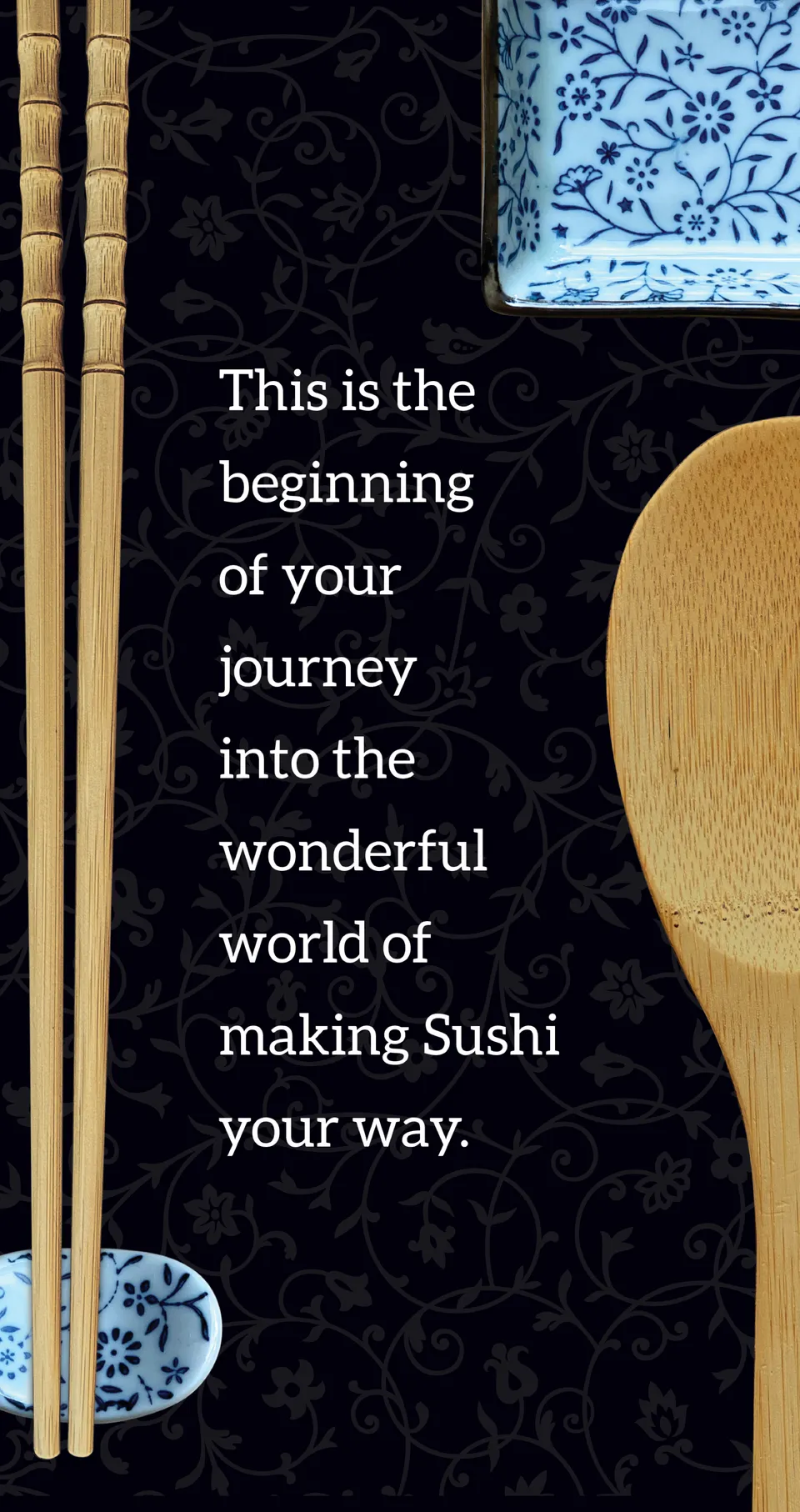 Opening page of the guide: This is the beginning of your journey into the wonderful world of making Sushi your way, beside bamboo chopsticks, a bamboo spoon and a ceramic tray